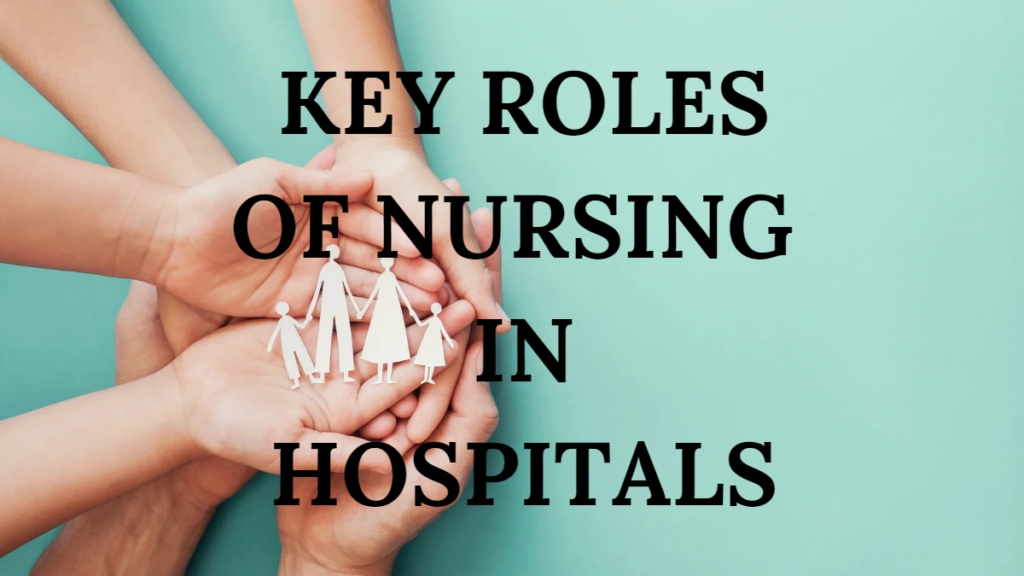  Nursing Care: The Role of Nursing in Hospitals,  10 Key Roles of Nursing in Hospitals,  25 FAQs About the Role of Nursing in Hospitals