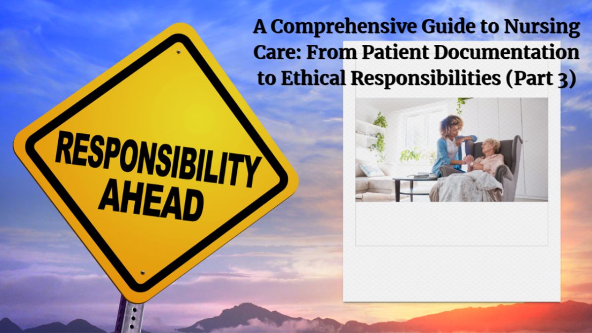 A Comprehensive Guide to Nursing Care: From Patient Documentation to Ethical Responsibilities- 20 Questions & Answers (Part 3)