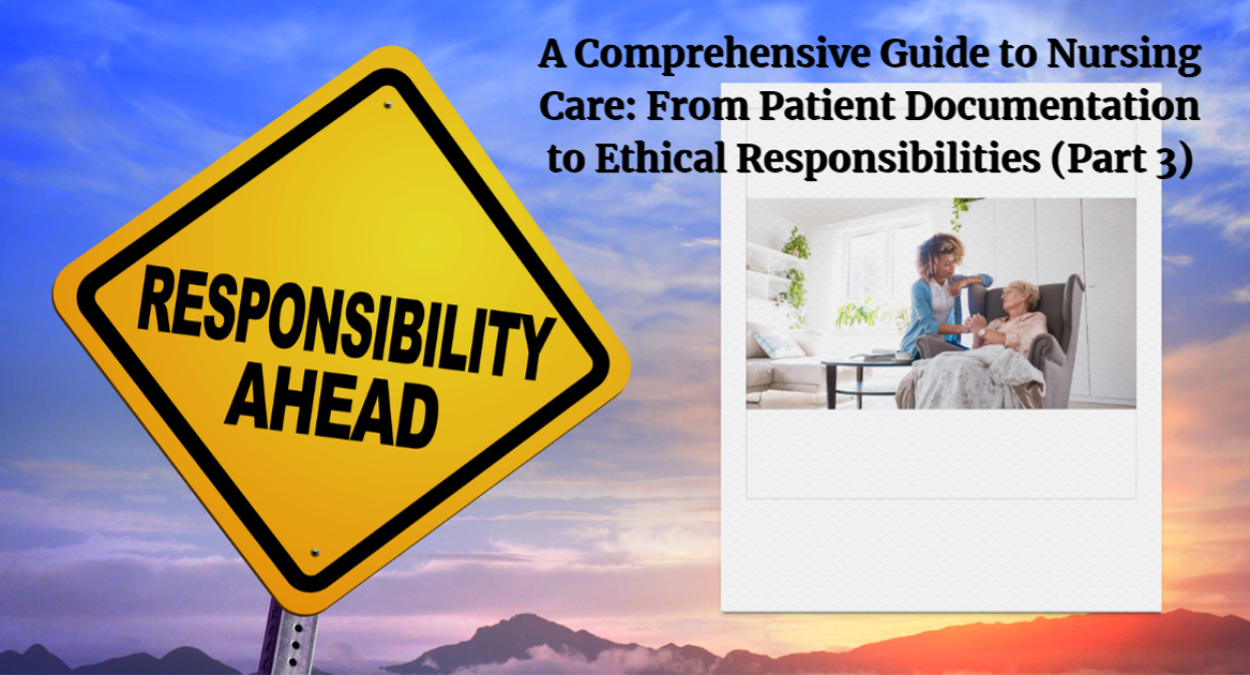 A Comprehensive Guide to Nursing Care: From Patient Documentation to Ethical Responsibilities- 20 Questions & Answers (Part 3)