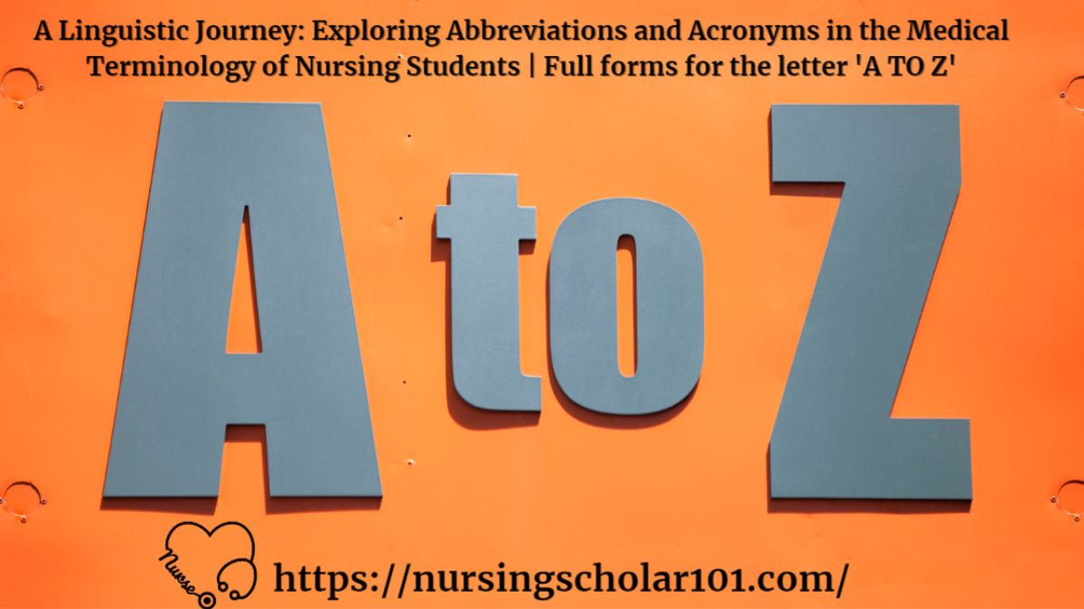 A Linguistic Journey: Exploring Abbreviations and Acronyms in the Medical Terminology of Nursing Students | Full forms for the letter ‘A TO Z’