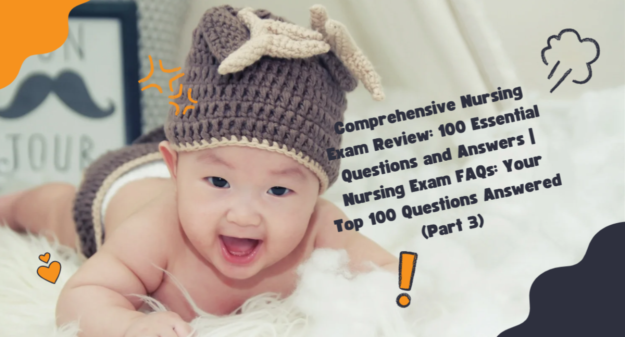 Comprehensive Nursing Exam Review: 100 Essential Questions and Answers | Nursing Exam FAQs: Your Top 100 Questions Answered (Part 3)