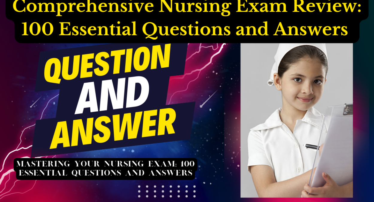 Comprehensive Nursing Exam Review: 100 Essential Questions and Answers | Mastering Your Nursing Exam: 100 Essential Questions and Answers (Part 1)