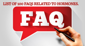 List of 100 FAQs related to hormones.