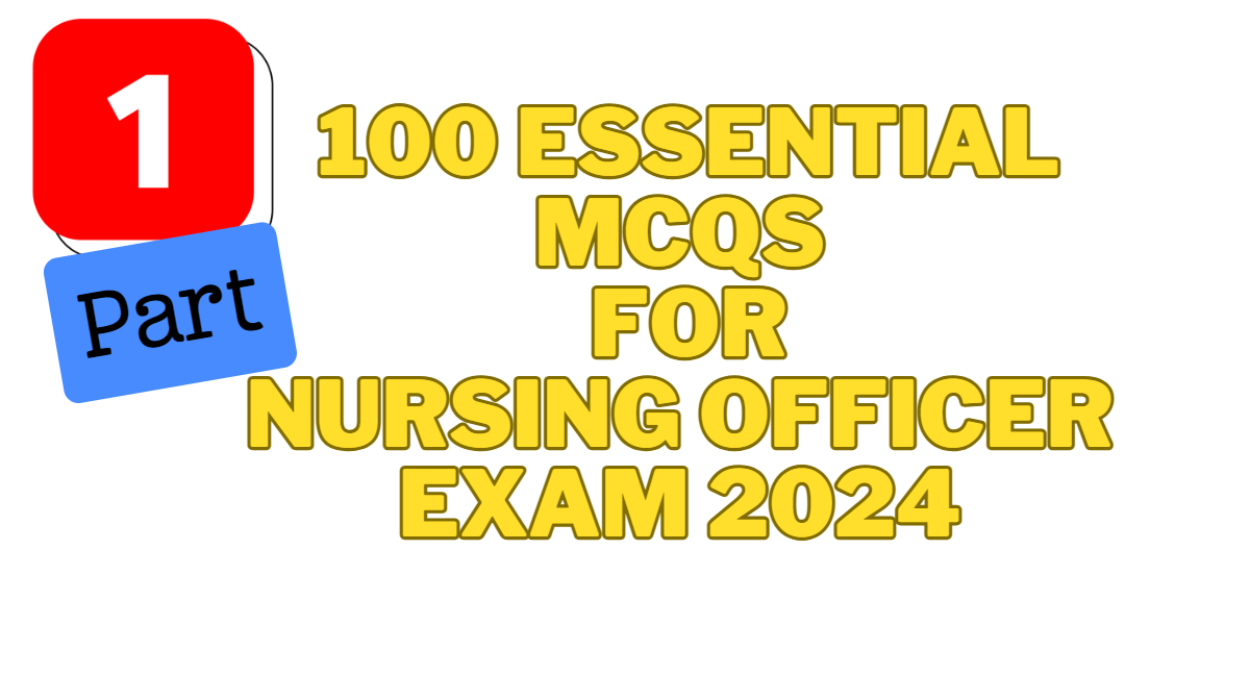  100 Essential MCQs for Nursing Exam 2024 with Answers (Part 1/3)