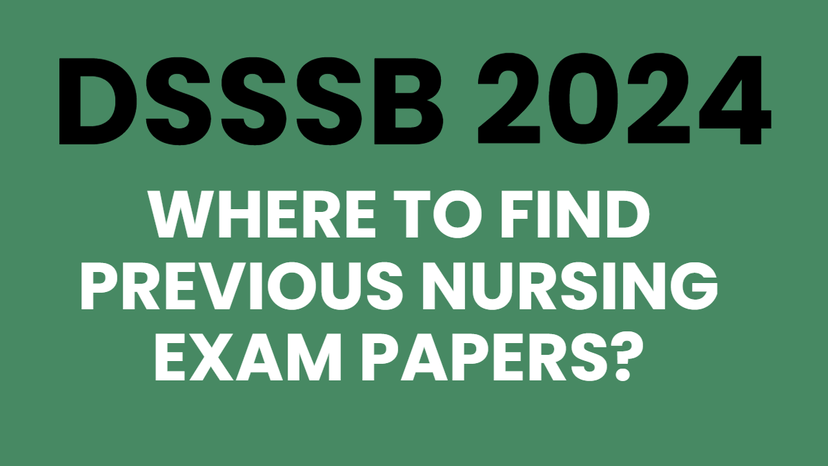 Where to Find Previous Nursing Exam Papers? DSSSB 2024